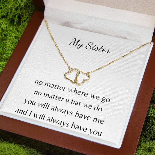 Sister - You will always have me, I will always have you - Everlasting Love - Dearly Loved Designs