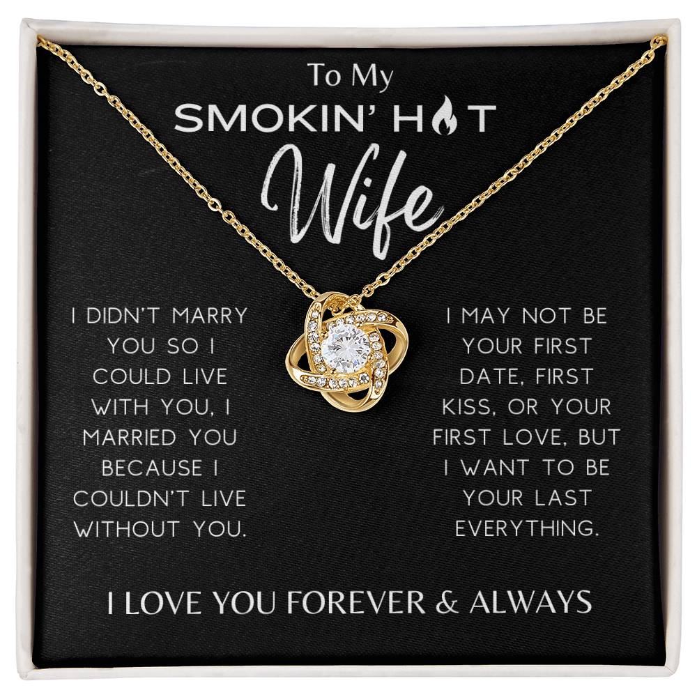 Smokin' Hot Wife - I Couldn't Live Without You - Love Knot Necklace - Dearly Loved Designs