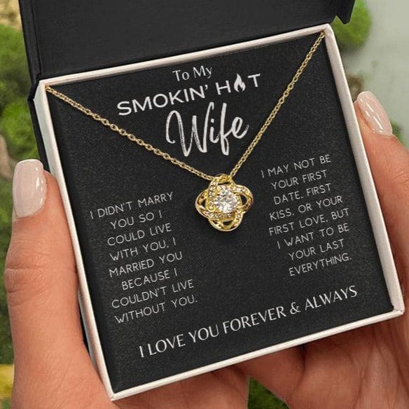 Smokin' Hot Wife - I Couldn't Live Without You - Love Knot Necklace - Dearly Loved Designs