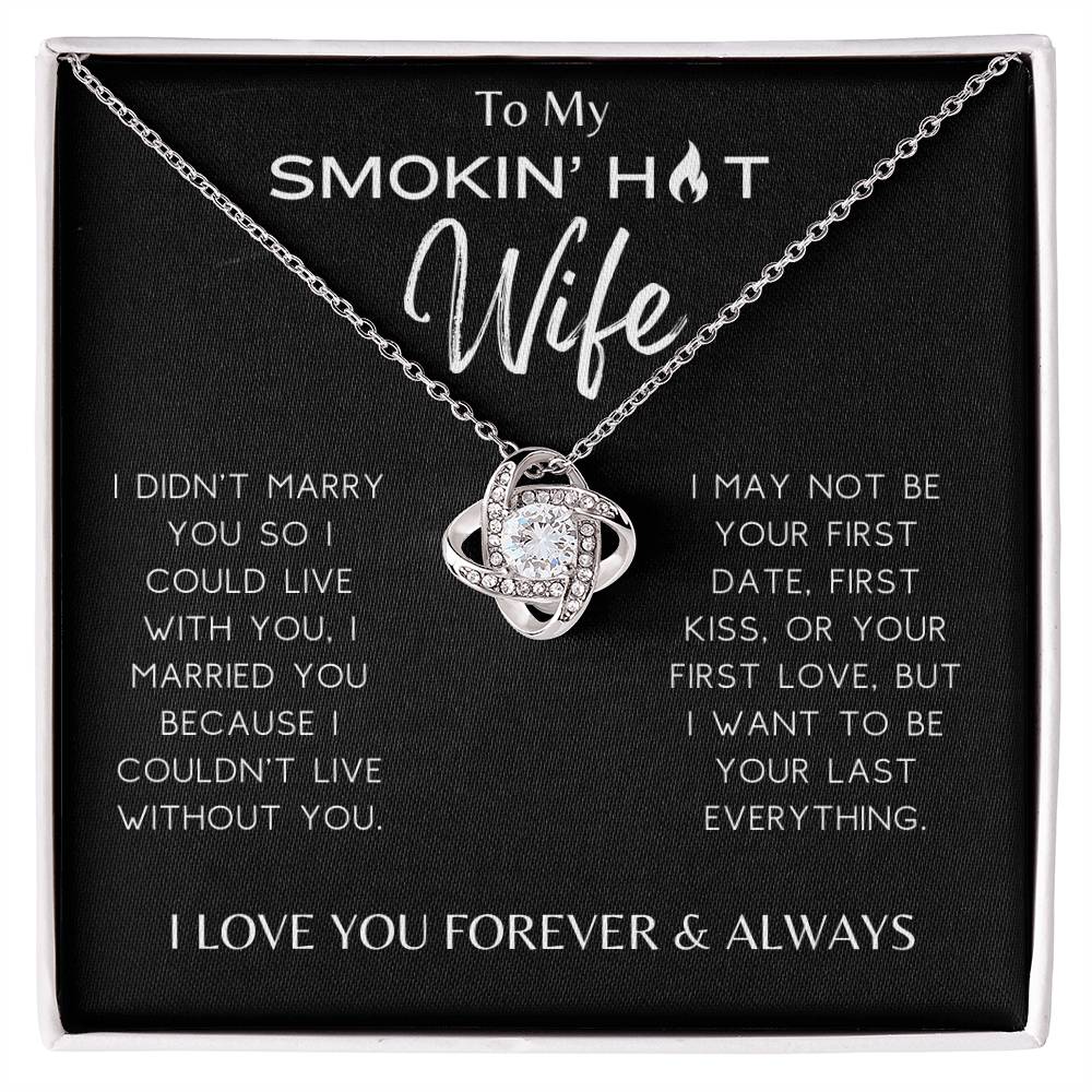 Smokin' Hot Wife - I Couldn't Live Without You - Love Knot Necklace - Dearly Loved Designs