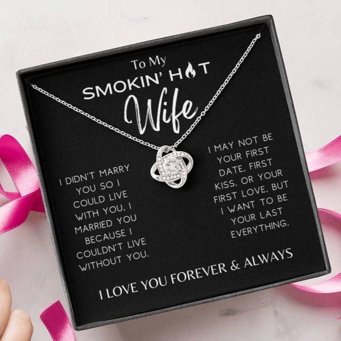 Smokin' Hot Wife - I Couldn't Live Without You - Love Knot Necklace - Dearly Loved Designs