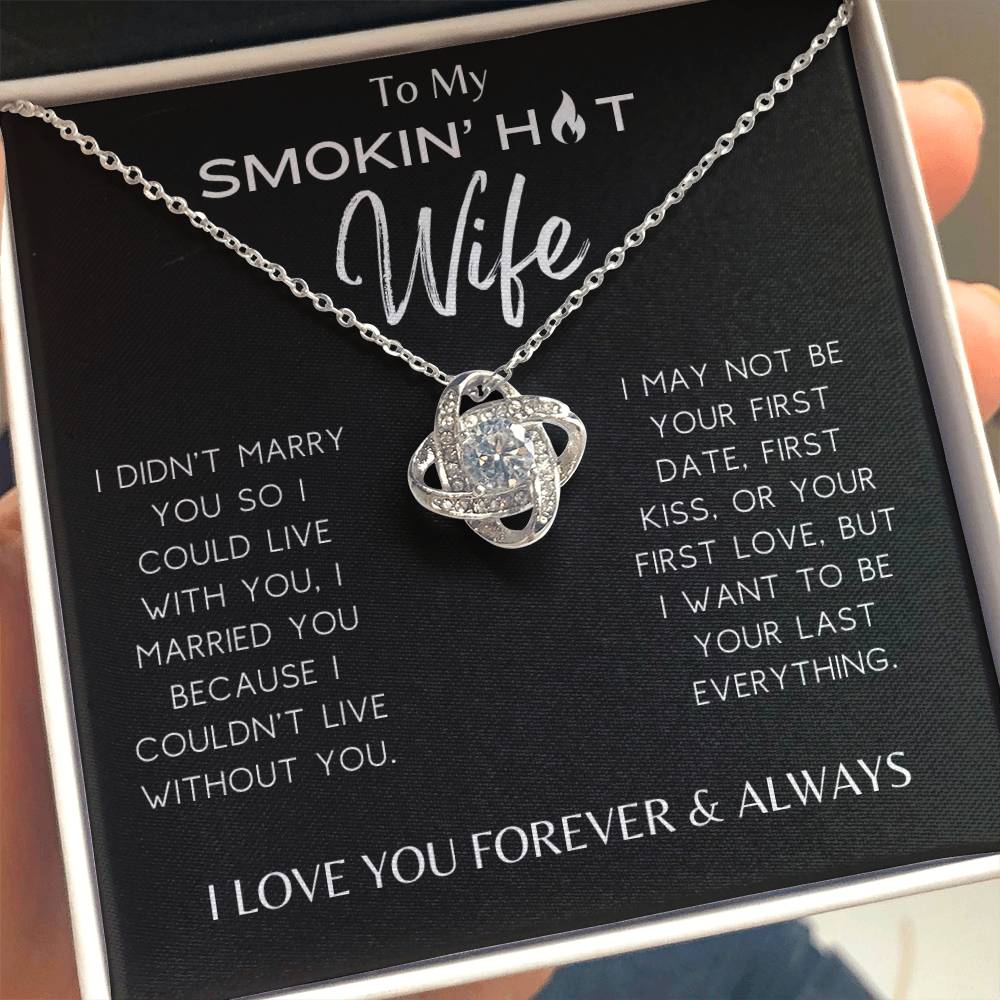 Smokin' Hot Wife - I Couldn't Live Without You - Love Knot Necklace - Dearly Loved Designs