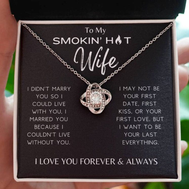 Smokin' Hot Wife - I Couldn't Live Without You - Love Knot Necklace - Dearly Loved Designs