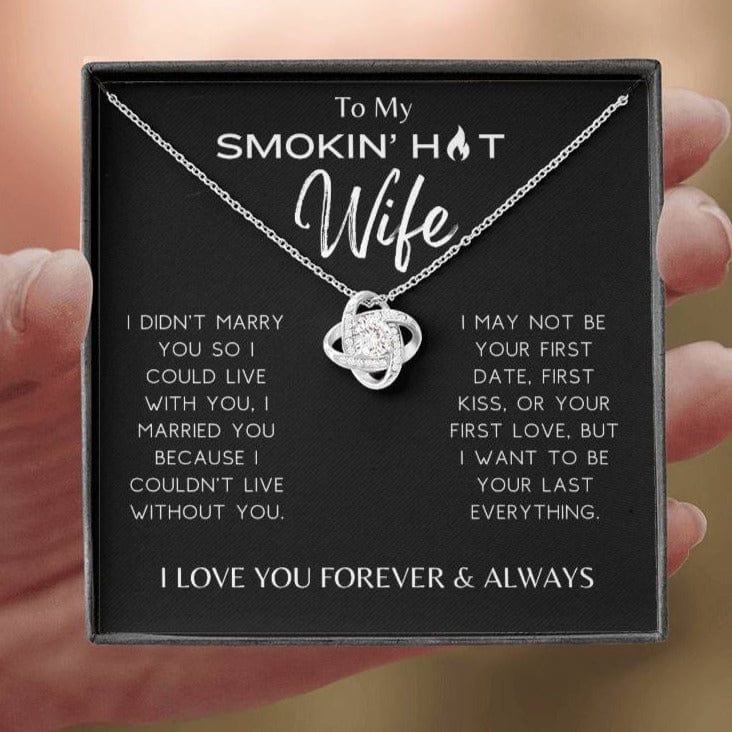 Smokin' Hot Wife - I Couldn't Live Without You - Love Knot Necklace - Dearly Loved Designs