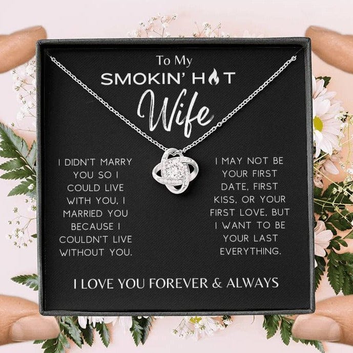 Smokin' Hot Wife - I Couldn't Live Without You - Love Knot Necklace - Dearly Loved Designs