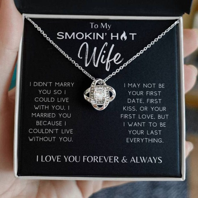 Smokin' Hot Wife - I Couldn't Live Without You - Love Knot Necklace - Dearly Loved Designs