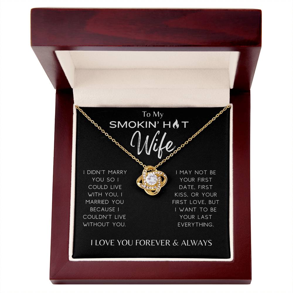 Smokin' Hot Wife - I Couldn't Live Without You - Love Knot Necklace - Dearly Loved Designs