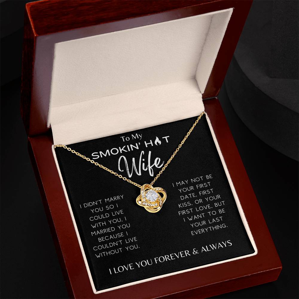 Smokin' Hot Wife - I Couldn't Live Without You - Love Knot Necklace - Dearly Loved Designs