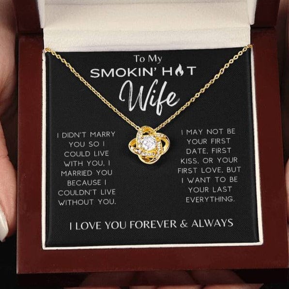 Smokin' Hot Wife - I Couldn't Live Without You - Love Knot Necklace - Dearly Loved Designs