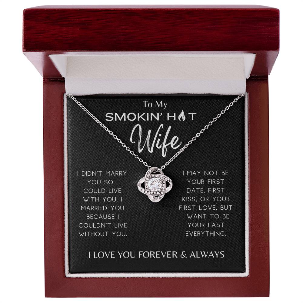 Smokin' Hot Wife - I Couldn't Live Without You - Love Knot Necklace - Dearly Loved Designs