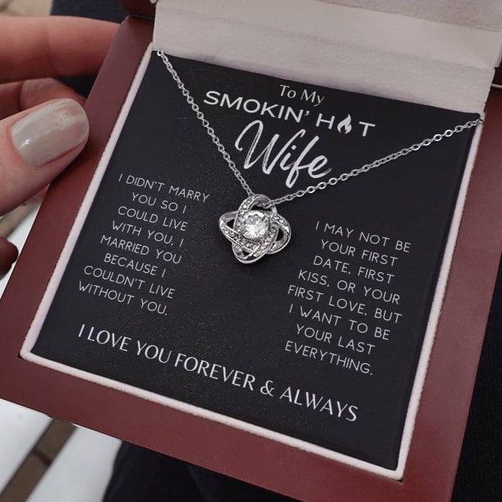 Smokin' Hot Wife - I Couldn't Live Without You - Love Knot Necklace - Dearly Loved Designs