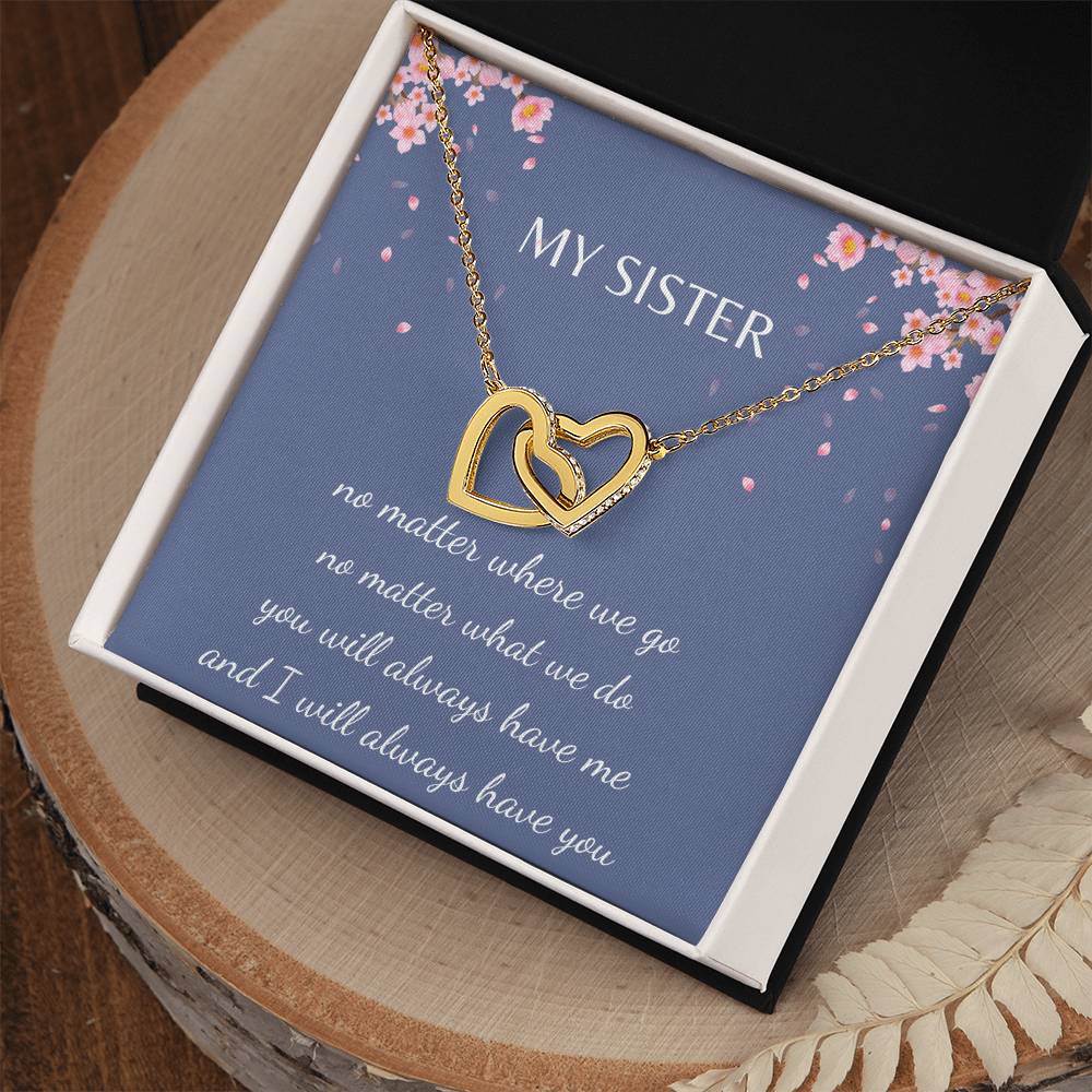 Sister - You will always have me, I will always have you - Interlocking Hearts - Dearly Loved Designs