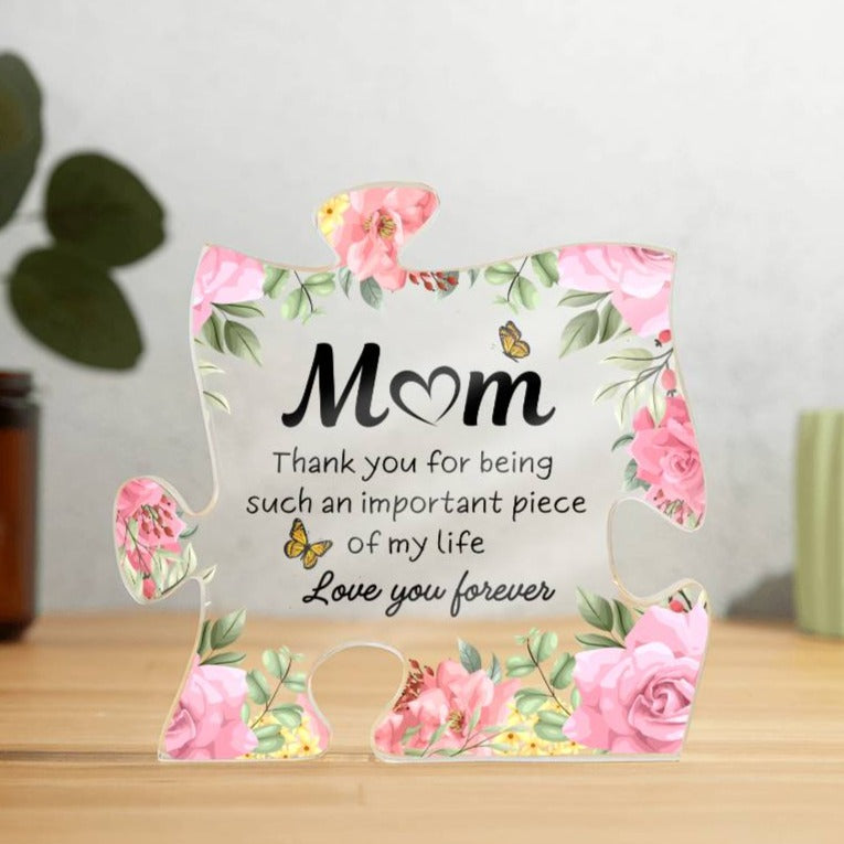 Mom - You Are an Important Piece of My Life - Acrylic - Dearly Loved Designs