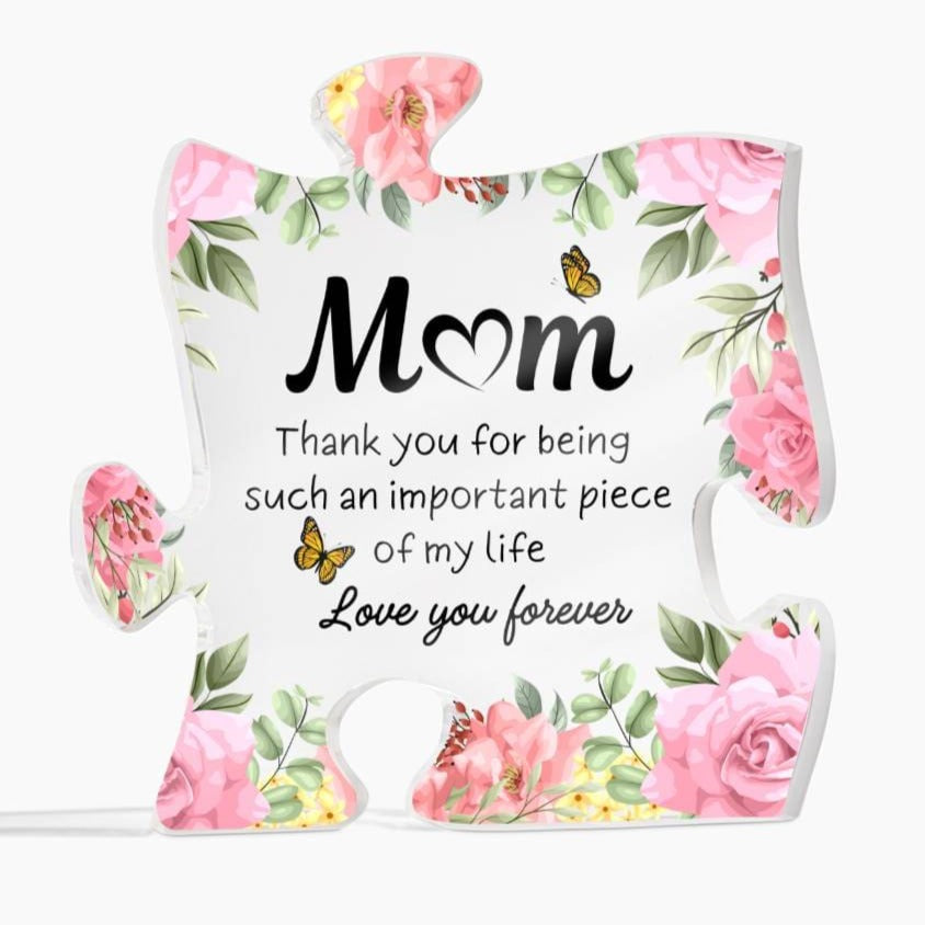 Mom - You Are an Important Piece of My Life - Acrylic - Dearly Loved Designs