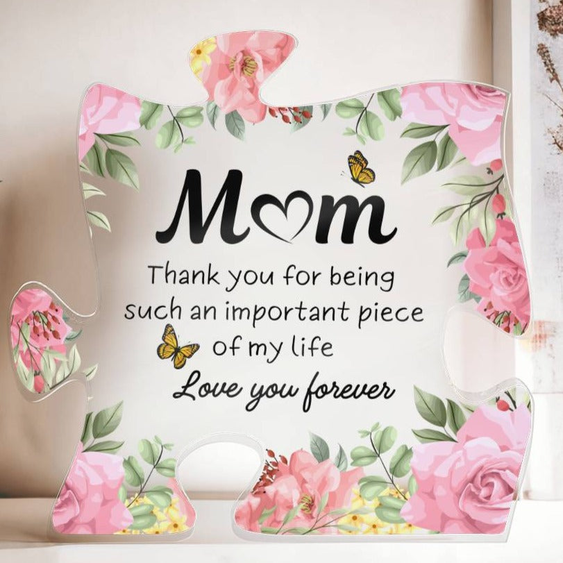 Mom - You Are an Important Piece of My Life - Acrylic - Dearly Loved Designs