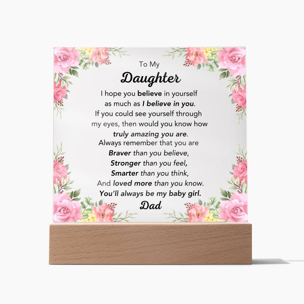 To Daughter - I Believe In You - Pink Floral Acrylic - Dearly Loved Designs