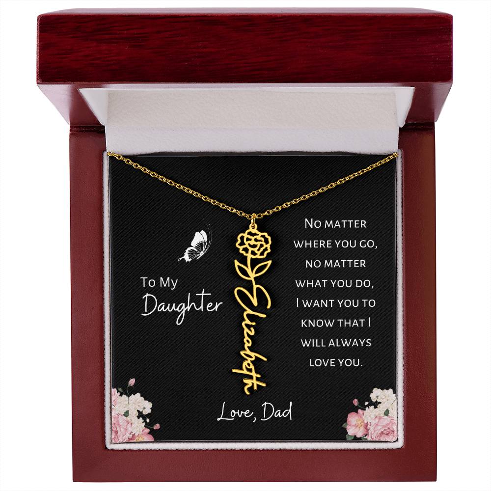 Daughter - Love, Dad - I Will Always Love You - Birth Flower Vertical Name Necklace - Dearly Loved Designs