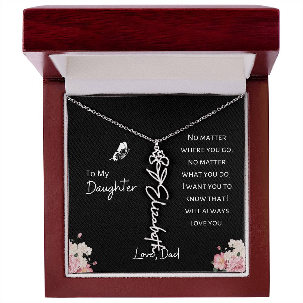 Daughter - Love, Dad - I Will Always Love You - Birth Flower Vertical Name Necklace - Dearly Loved Designs