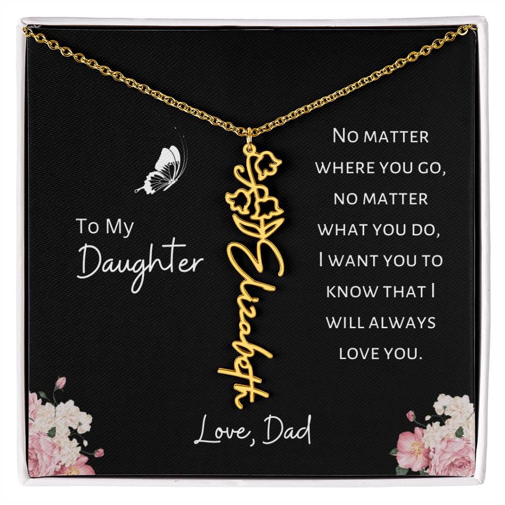 Daughter - Love, Dad - I Will Always Love You - Birth Flower Vertical Name Necklace - Dearly Loved Designs