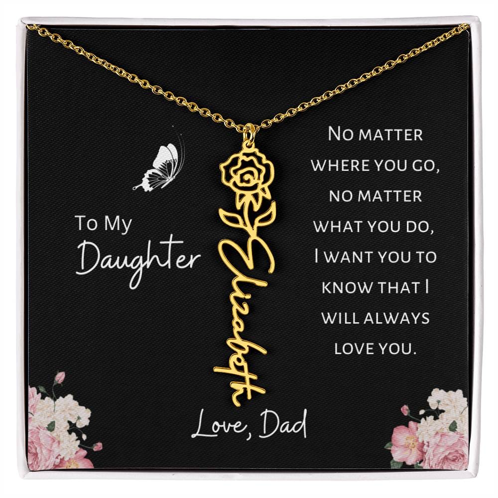 Daughter - Love, Dad - I Will Always Love You - Birth Flower Vertical Name Necklace - Dearly Loved Designs