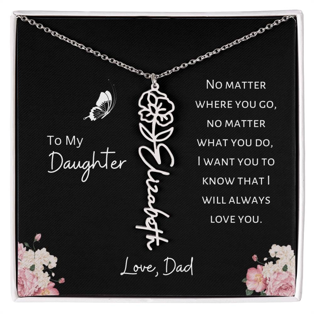 Daughter - Love, Dad - I Will Always Love You - Birth Flower Vertical Name Necklace - Dearly Loved Designs