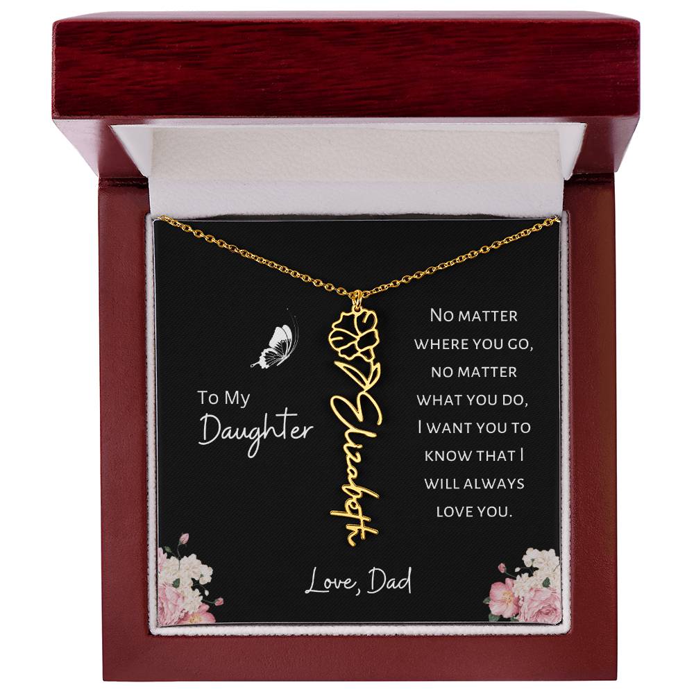 Daughter - Love, Dad - I Will Always Love You - Birth Flower Vertical Name Necklace - Dearly Loved Designs