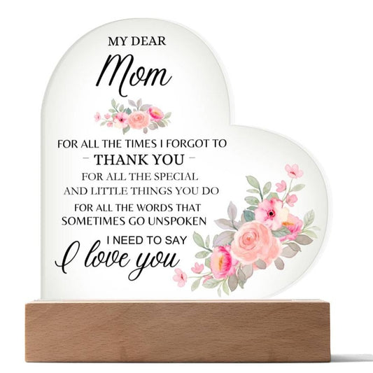 Dear Mom - I Need to Say I Love You - Heart Acrylic Plaque