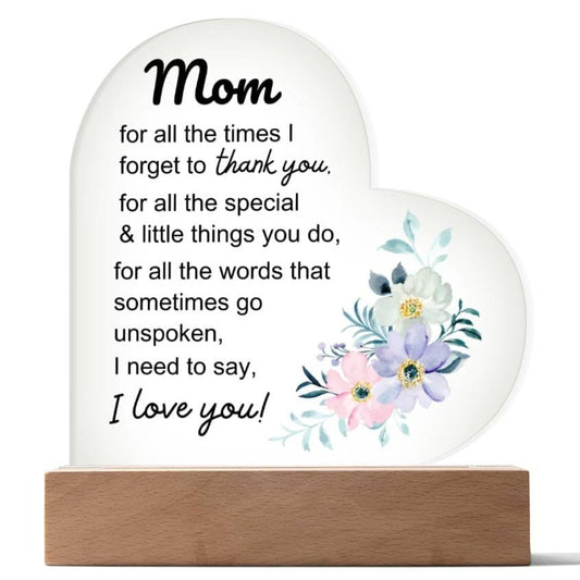 Mom - I Need to Say I LOVE YOU - Heart Acrylic