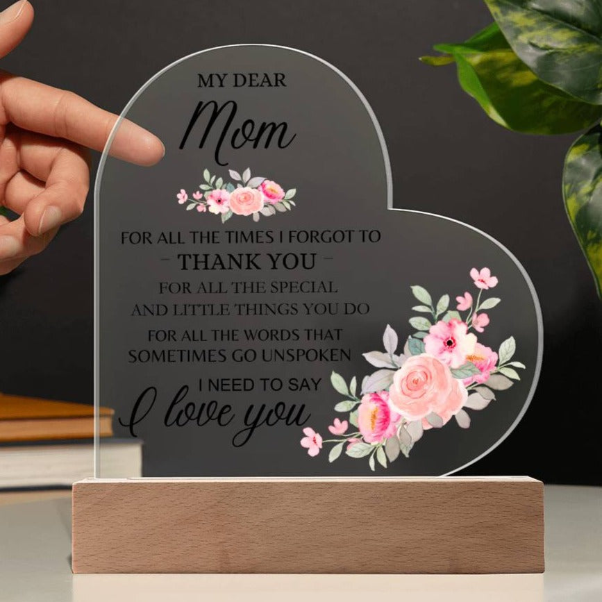 Dear Mom - I Need to Say I Love You - Heart Acrylic Plaque