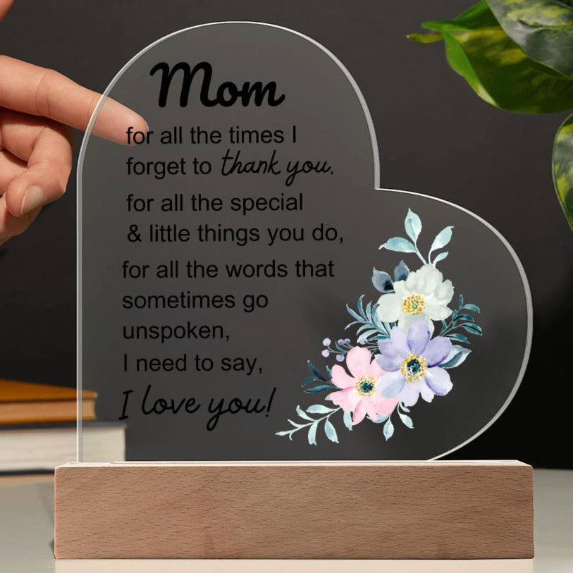 Mom - I Need to Say I LOVE YOU - Heart Acrylic