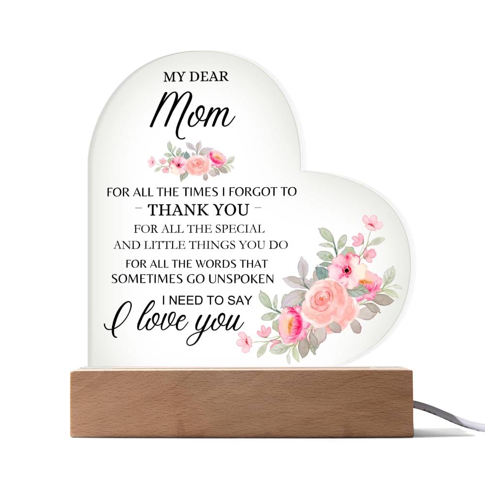 Dear Mom - I Need to Say I Love You - Heart Acrylic Plaque