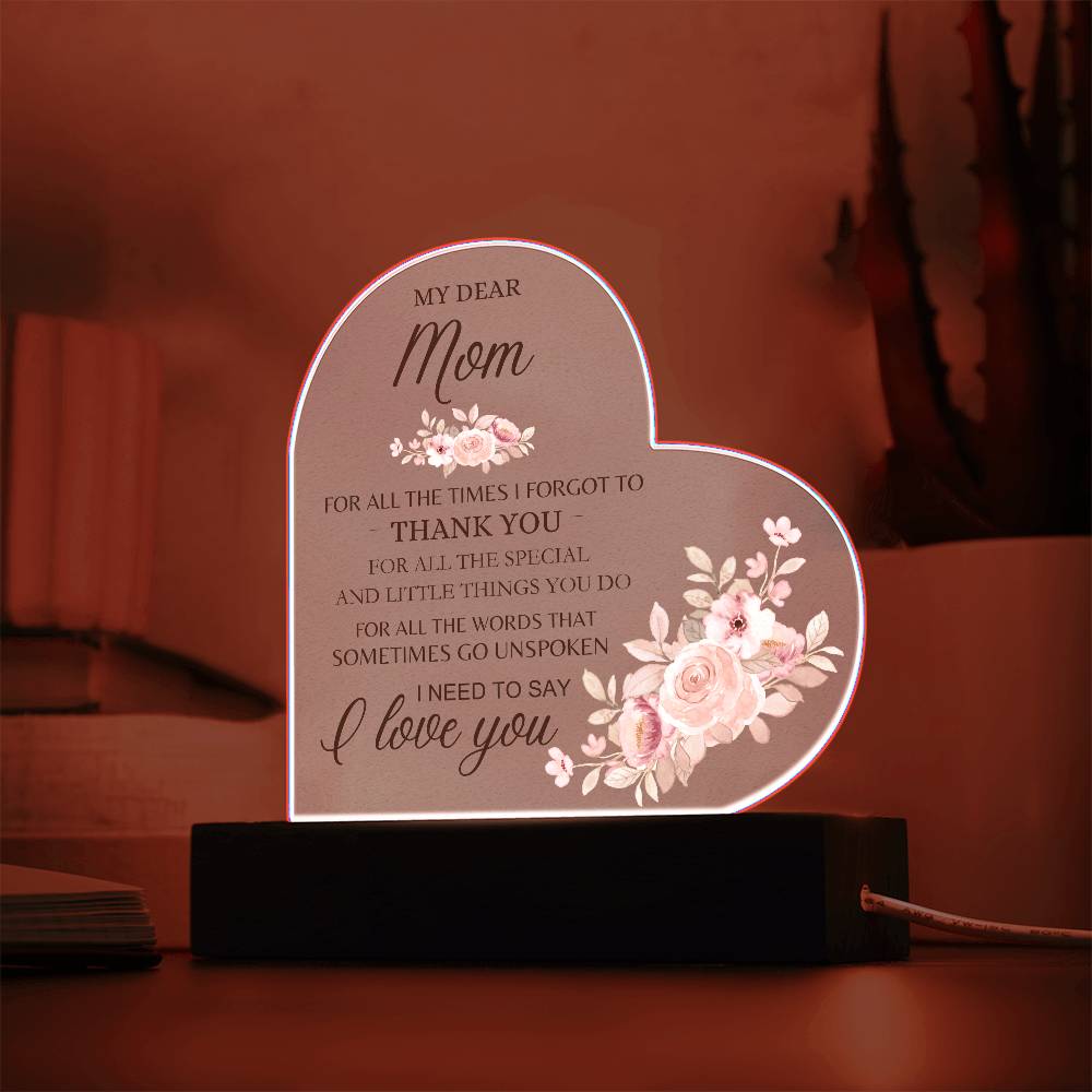 Dear Mom - I Need to Say I Love You - Heart Acrylic Plaque