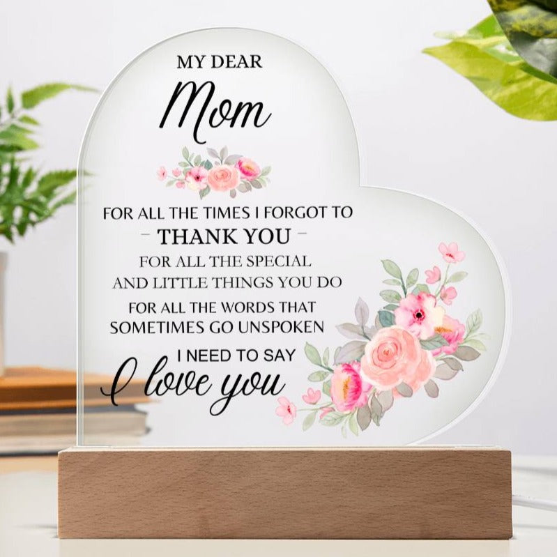 Dear Mom - I Need to Say I Love You - Heart Acrylic Plaque