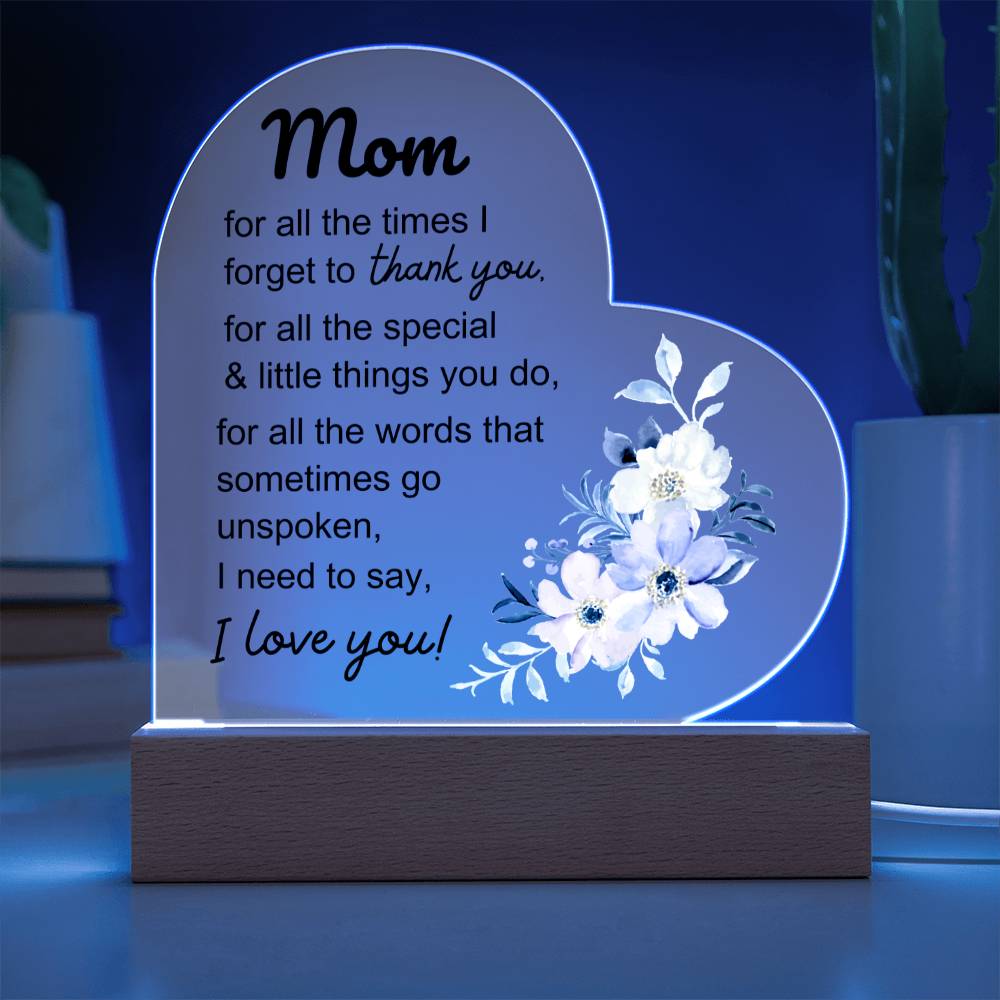 Mom - I Need to Say I LOVE YOU - Heart Acrylic