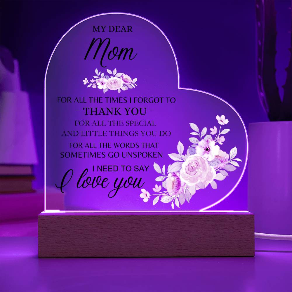 Dear Mom - I Need to Say I Love You - Heart Acrylic Plaque