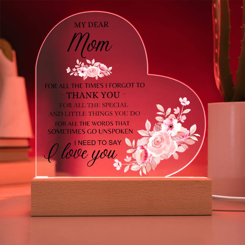 Dear Mom - I Need to Say I Love You - Heart Acrylic Plaque