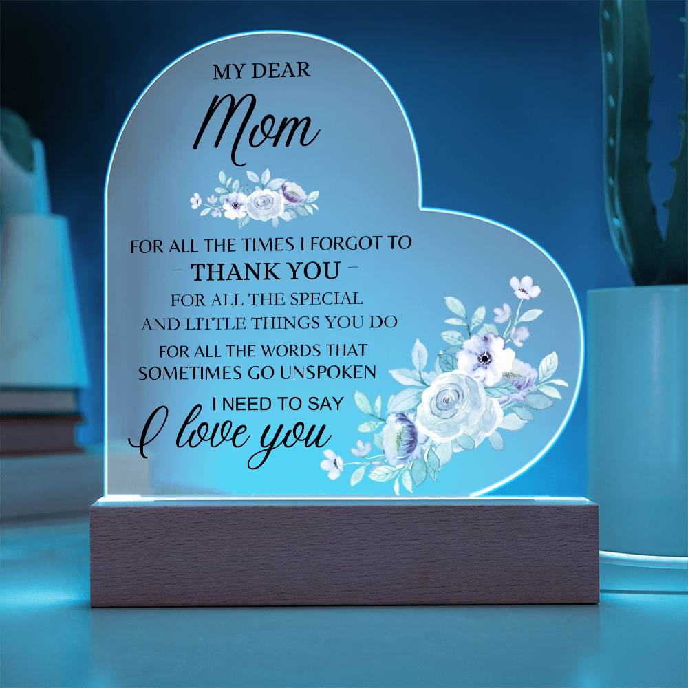 Dear Mom - I Need to Say I Love You - Heart Acrylic Plaque