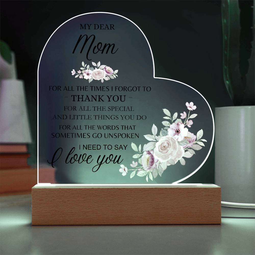 Dear Mom - I Need to Say I Love You - Heart Acrylic Plaque