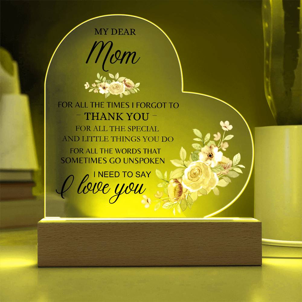 Dear Mom - I Need to Say I Love You - Heart Acrylic Plaque